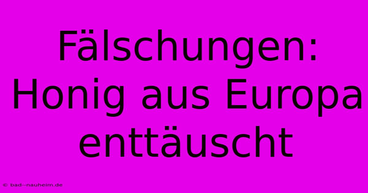 Fälschungen: Honig Aus Europa Enttäuscht