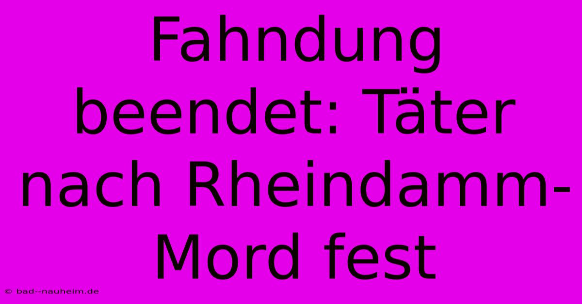 Fahndung Beendet: Täter Nach Rheindamm-Mord Fest