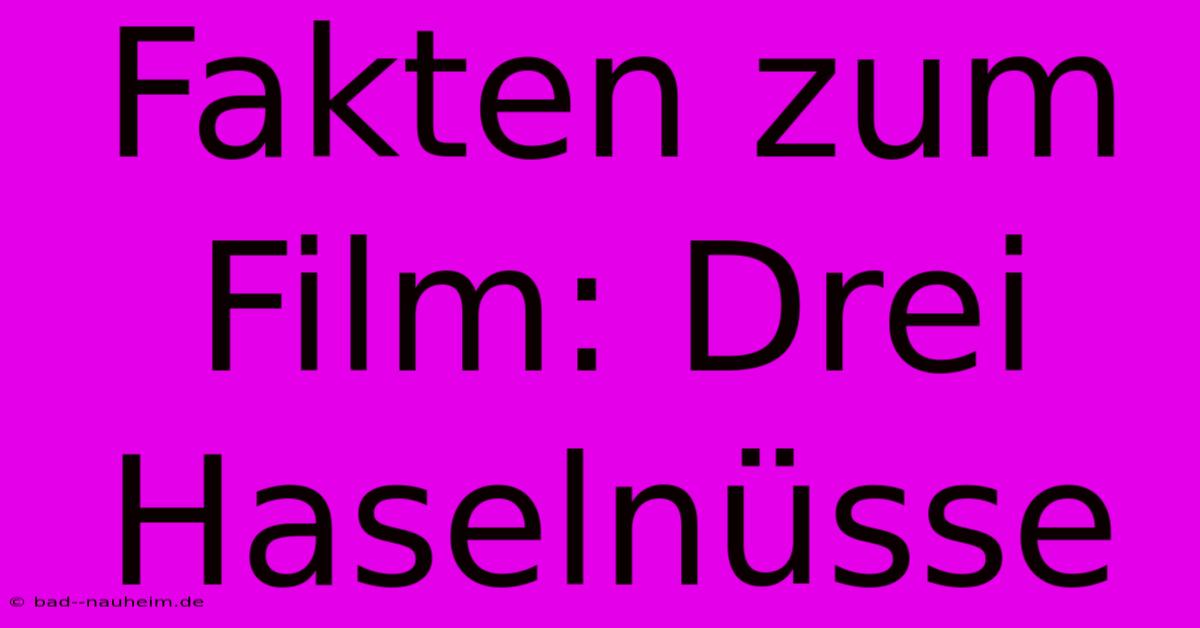 Fakten Zum Film: Drei Haselnüsse