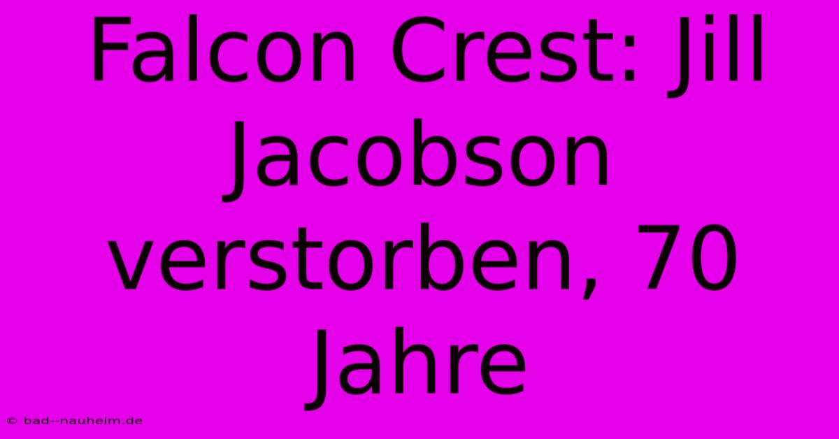 Falcon Crest: Jill Jacobson Verstorben, 70 Jahre