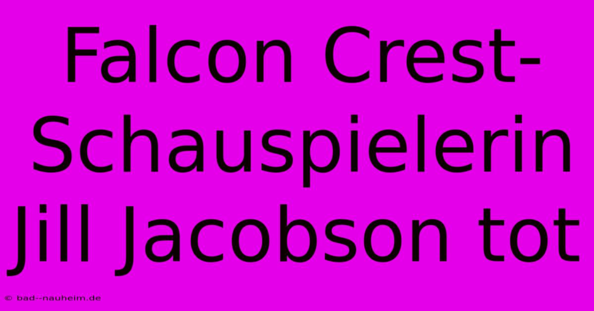 Falcon Crest-Schauspielerin Jill Jacobson Tot