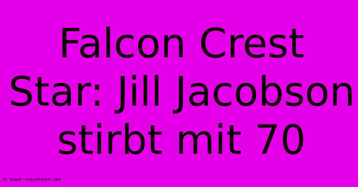 Falcon Crest Star: Jill Jacobson Stirbt Mit 70