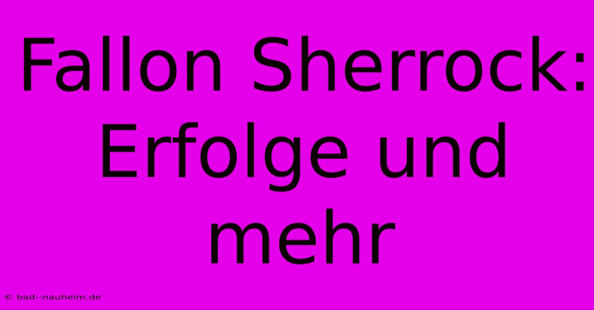 Fallon Sherrock: Erfolge Und Mehr