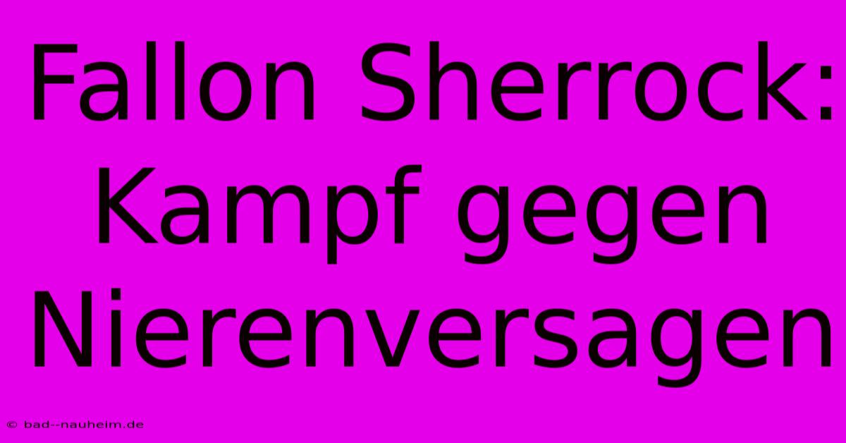 Fallon Sherrock: Kampf Gegen Nierenversagen