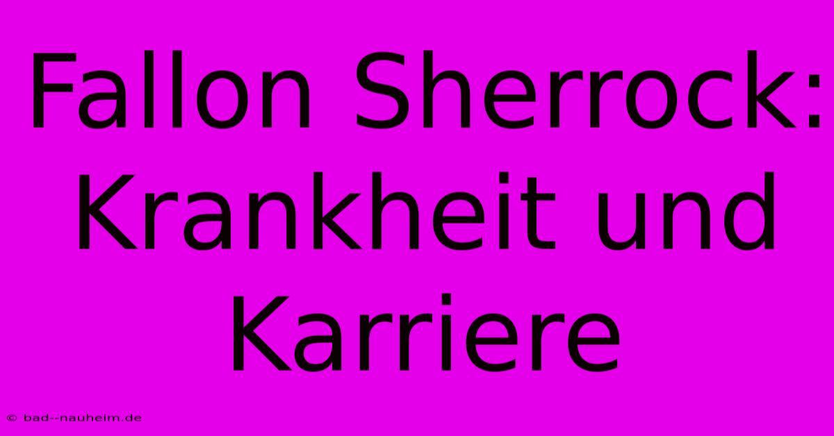 Fallon Sherrock: Krankheit Und Karriere