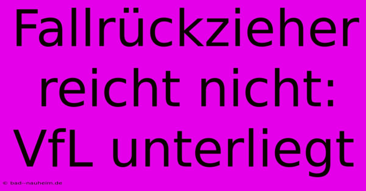 Fallrückzieher Reicht Nicht: VfL Unterliegt