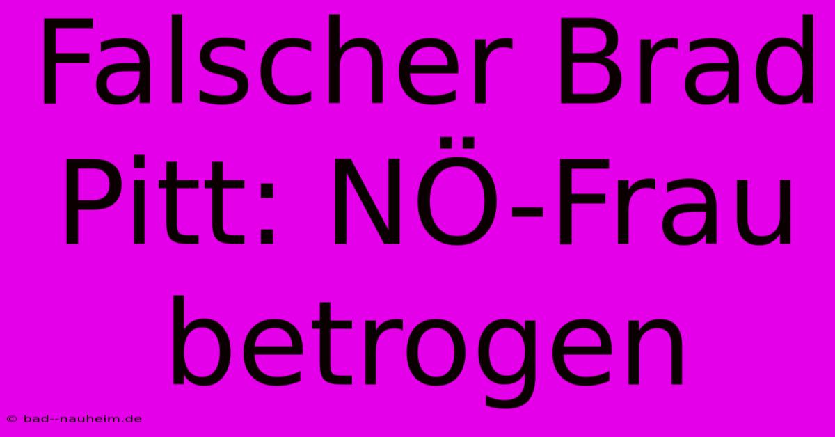 Falscher Brad Pitt: NÖ-Frau Betrogen