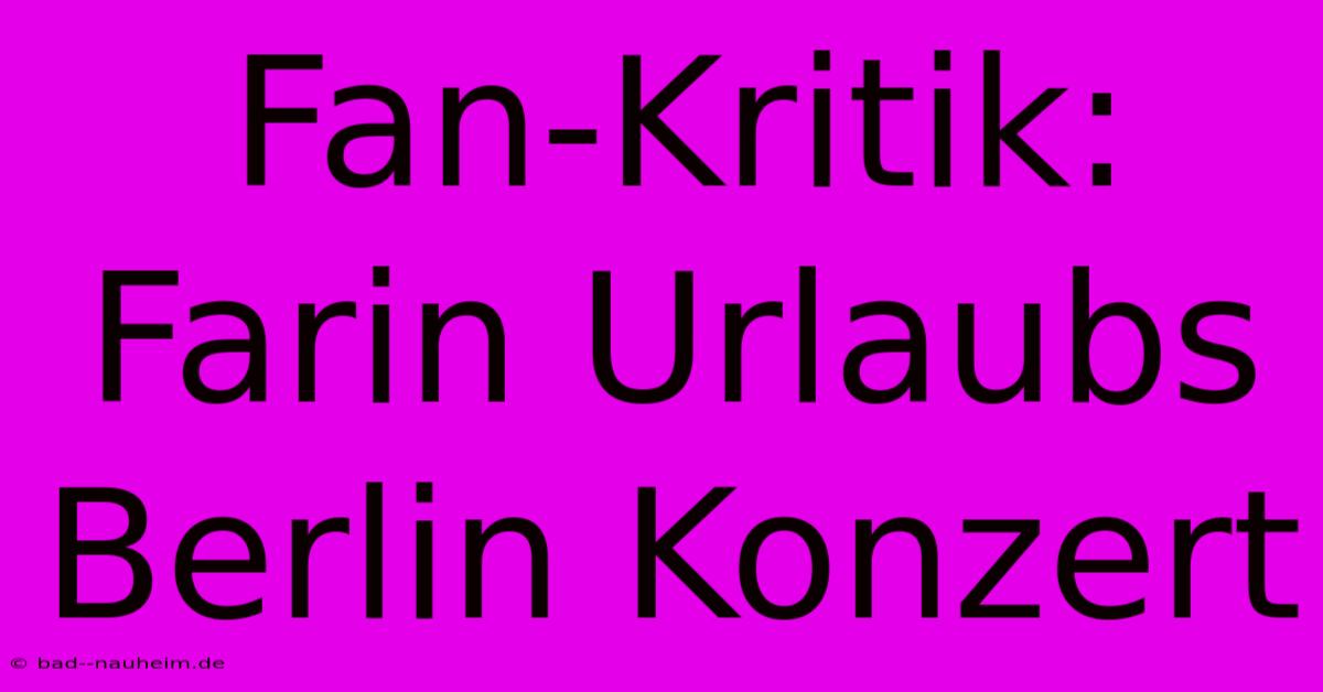 Fan-Kritik: Farin Urlaubs Berlin Konzert