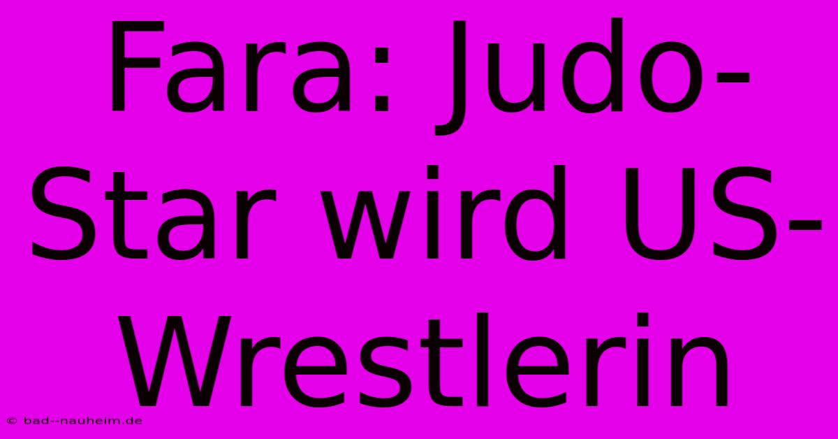 Fara: Judo-Star Wird US-Wrestlerin