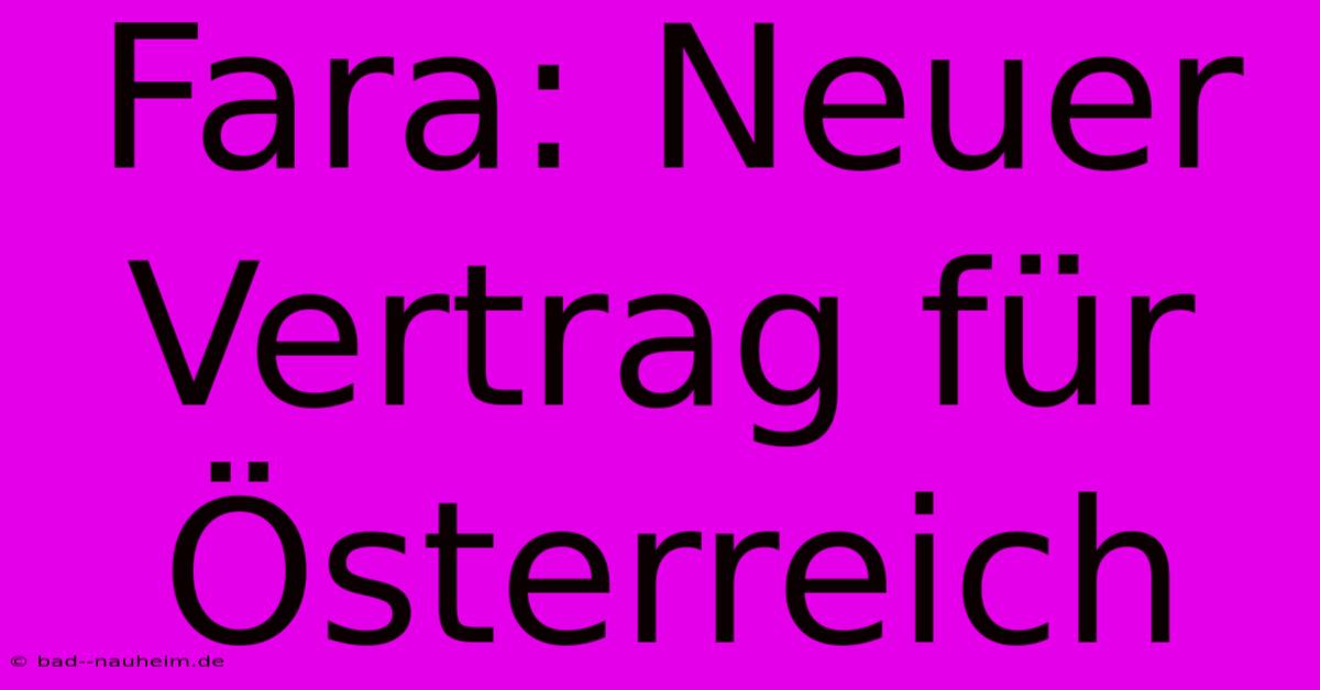 Fara: Neuer Vertrag Für Österreich