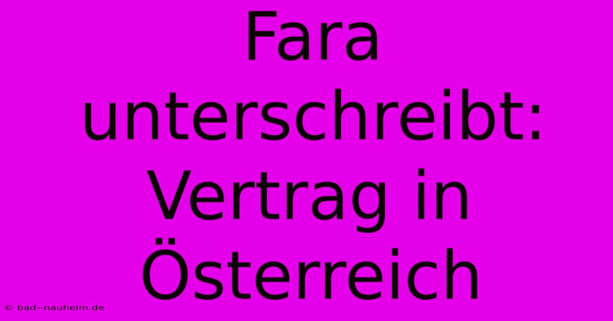 Fara Unterschreibt:  Vertrag In Österreich