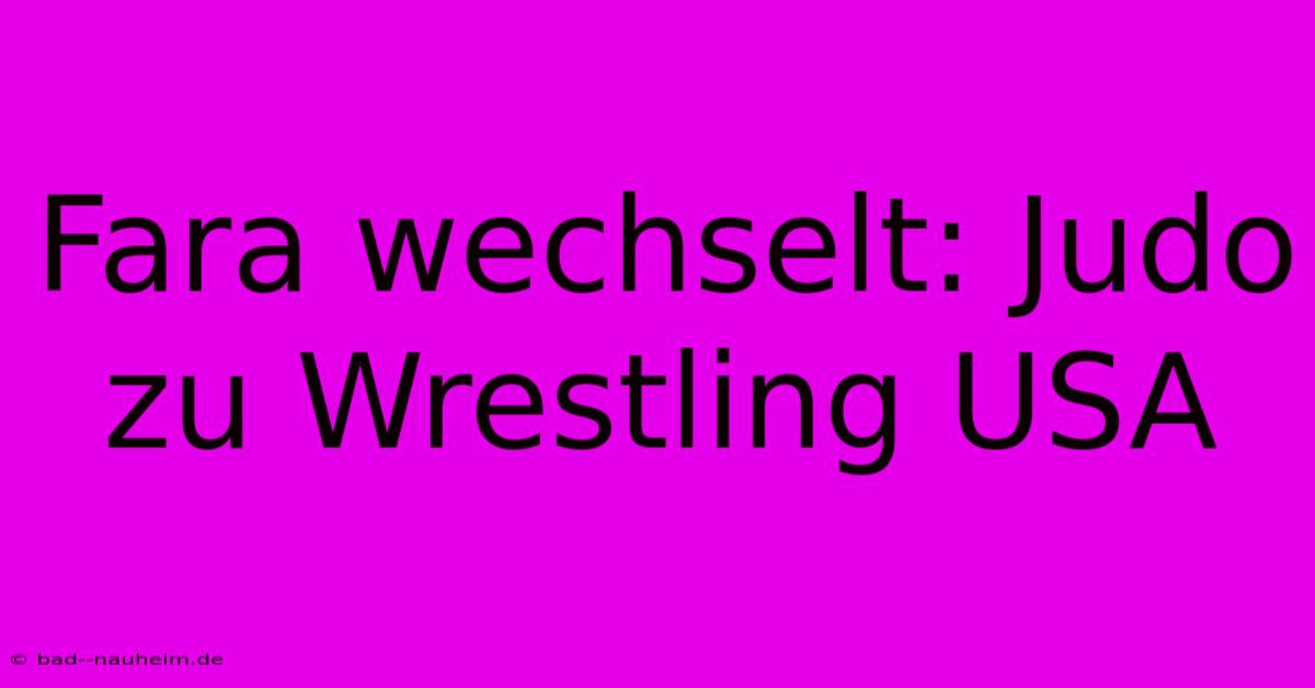 Fara Wechselt: Judo Zu Wrestling USA