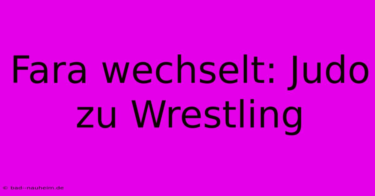 Fara Wechselt: Judo Zu Wrestling