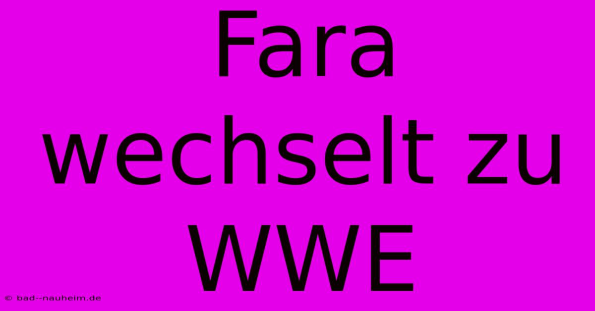 Fara Wechselt Zu WWE