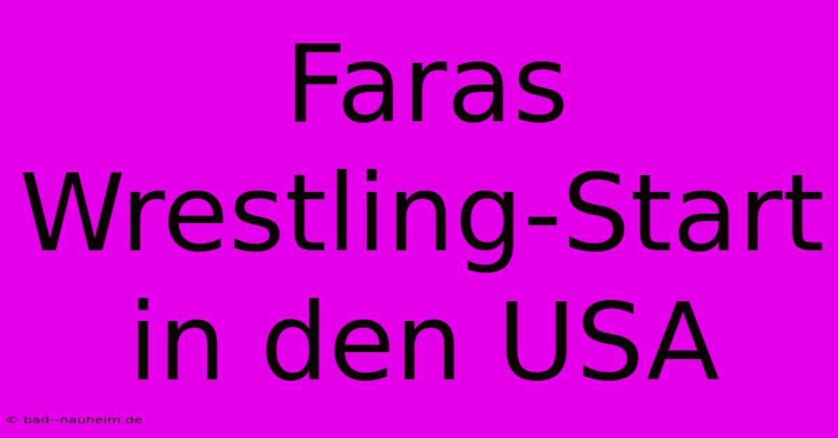 Faras Wrestling-Start In Den USA