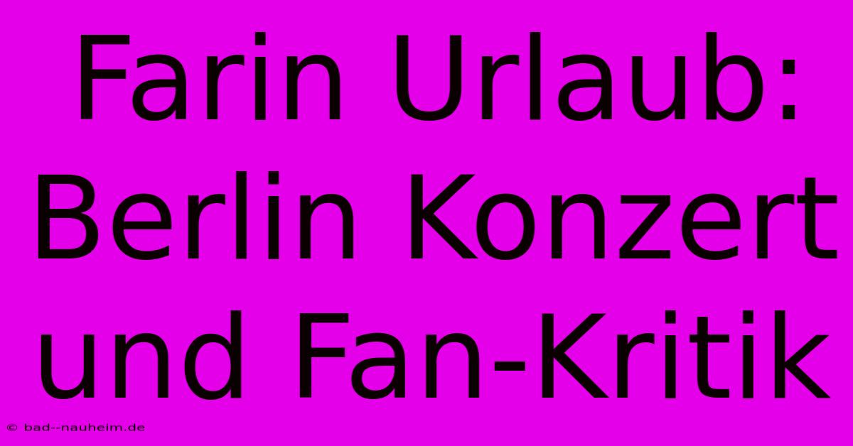 Farin Urlaub: Berlin Konzert Und Fan-Kritik