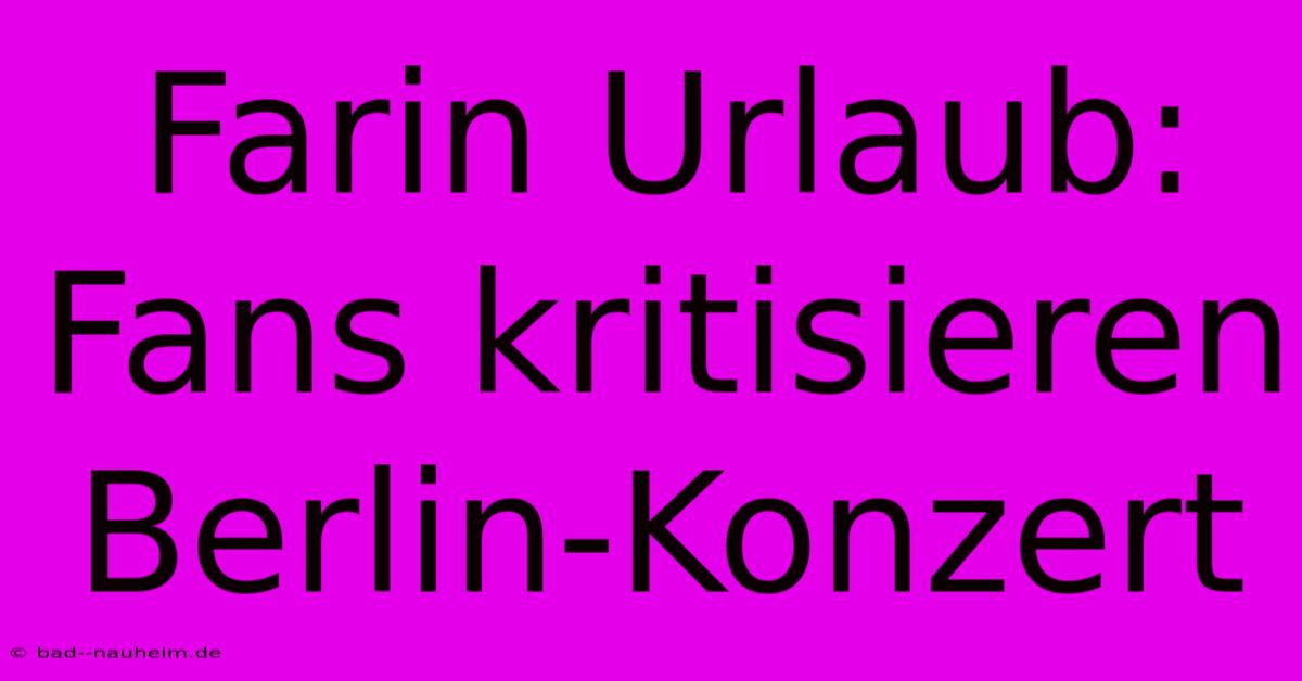 Farin Urlaub: Fans Kritisieren Berlin-Konzert