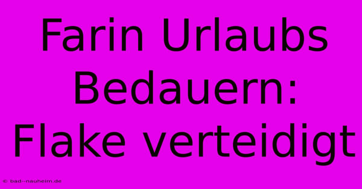 Farin Urlaubs Bedauern: Flake Verteidigt