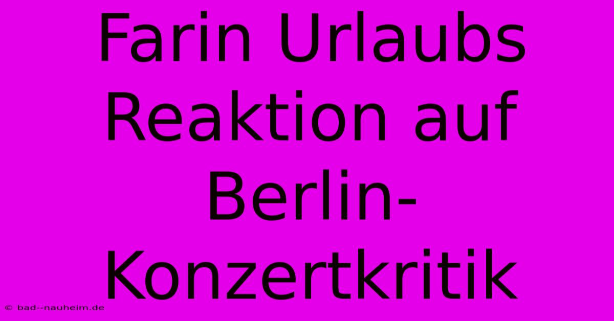 Farin Urlaubs Reaktion Auf Berlin-Konzertkritik