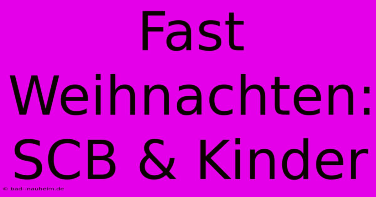 Fast Weihnachten: SCB & Kinder