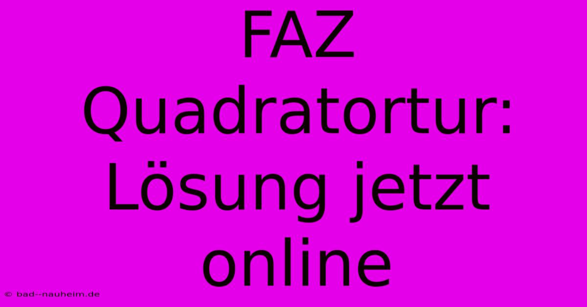 FAZ Quadratortur: Lösung Jetzt Online