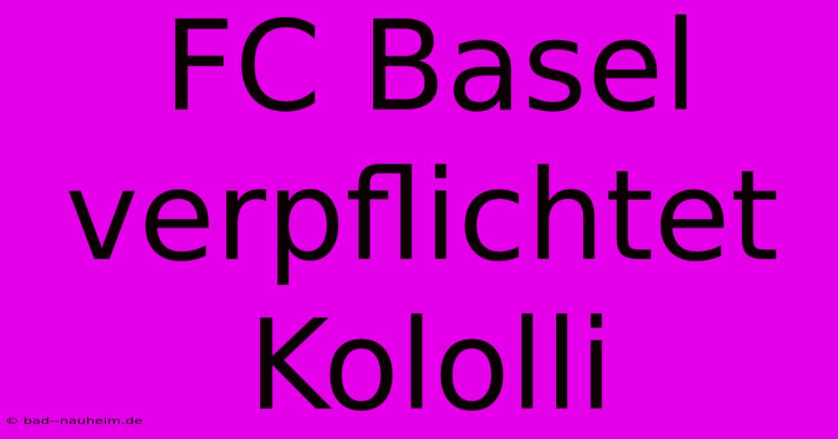 FC Basel Verpflichtet Kololli