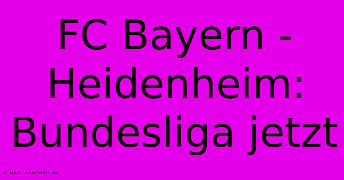 FC Bayern - Heidenheim: Bundesliga Jetzt