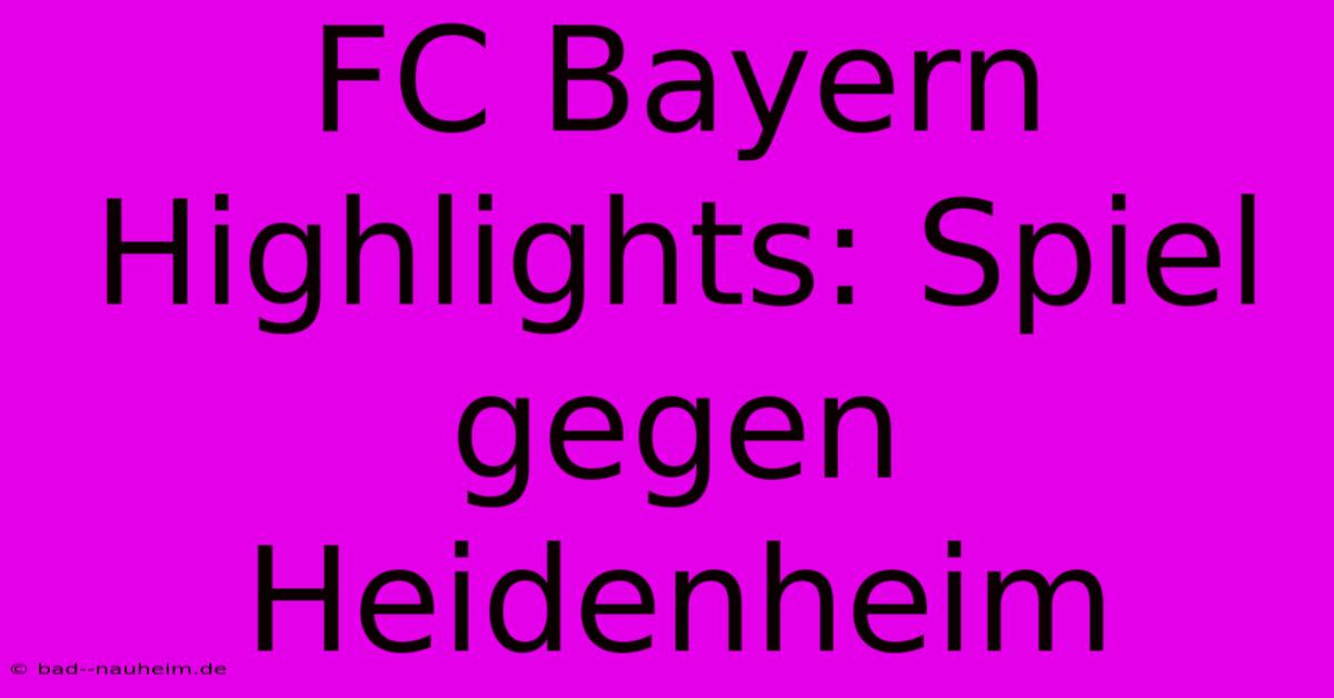 FC Bayern Highlights: Spiel Gegen Heidenheim