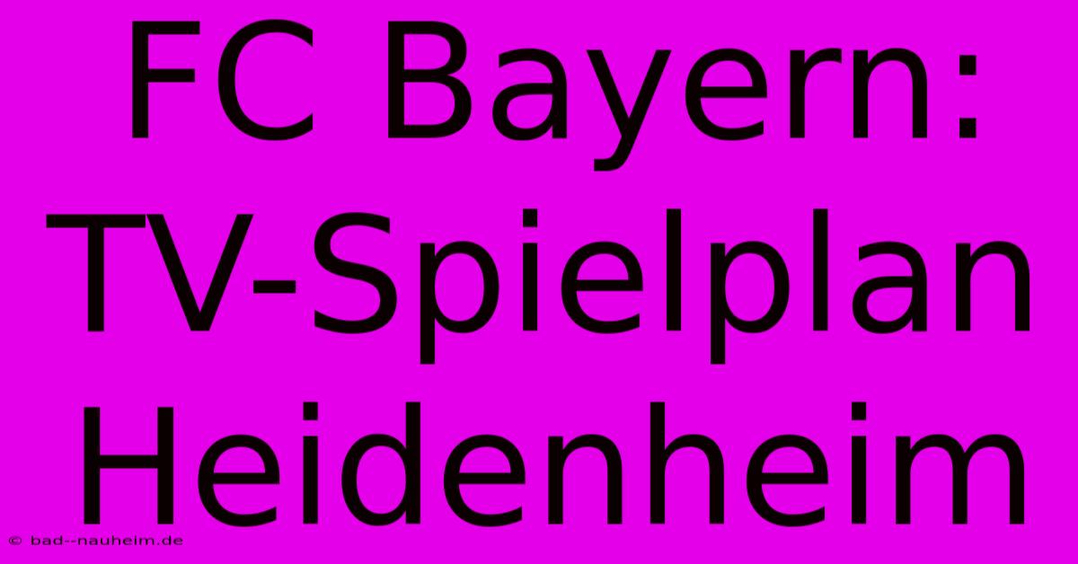 FC Bayern: TV-Spielplan Heidenheim