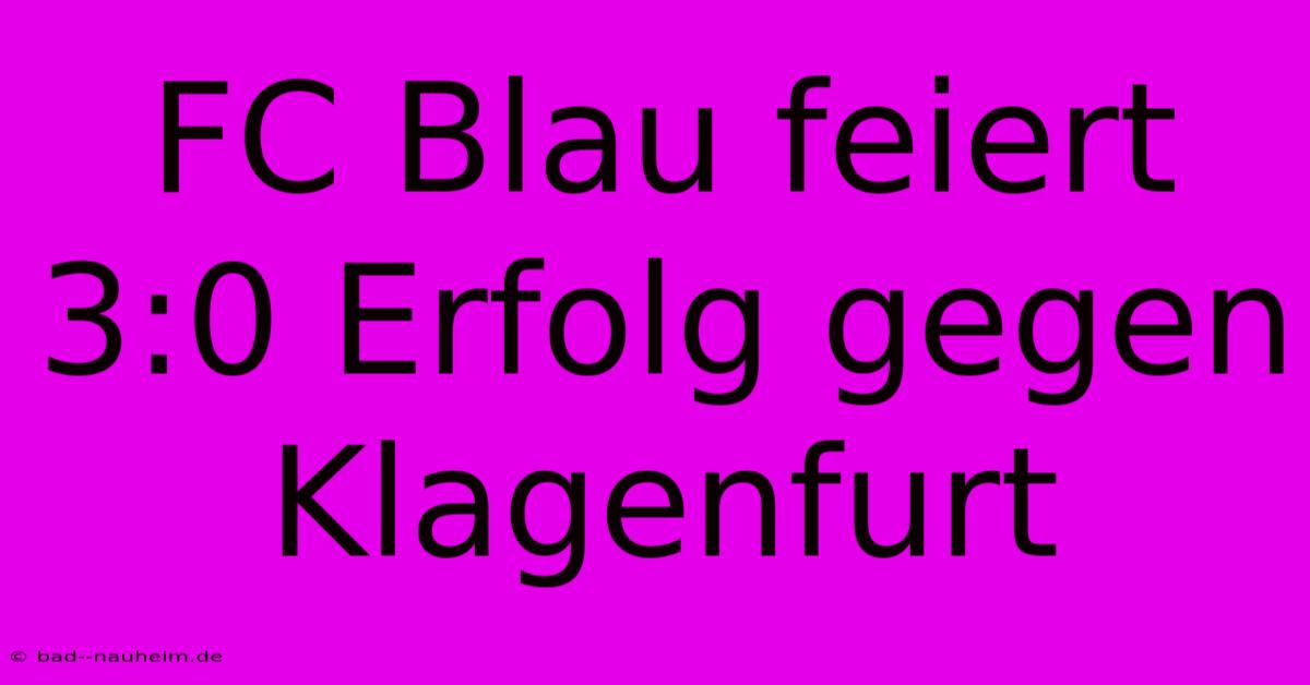 FC Blau Feiert 3:0 Erfolg Gegen Klagenfurt