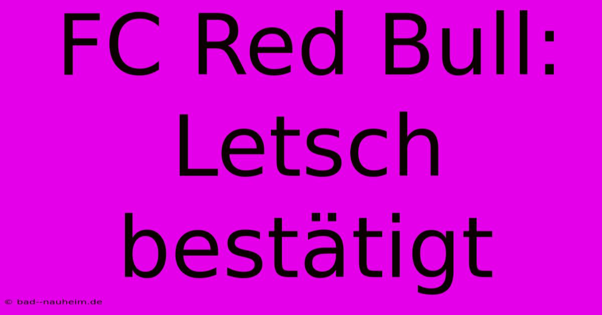 FC Red Bull: Letsch Bestätigt