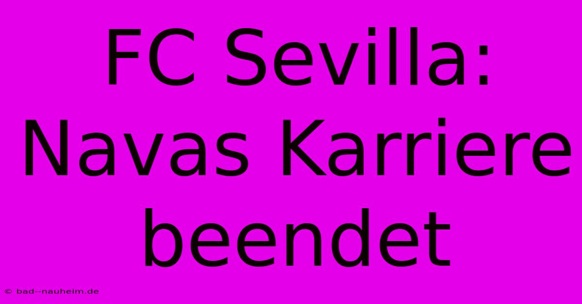 FC Sevilla: Navas Karriere Beendet