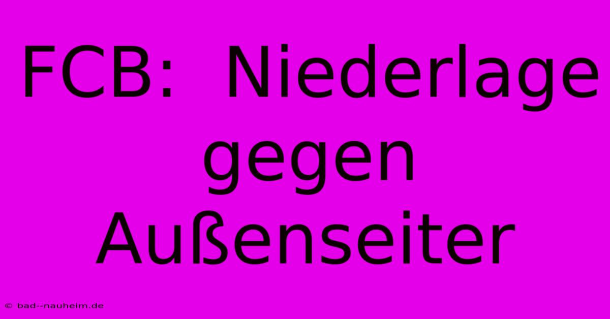 FCB:  Niederlage Gegen Außenseiter