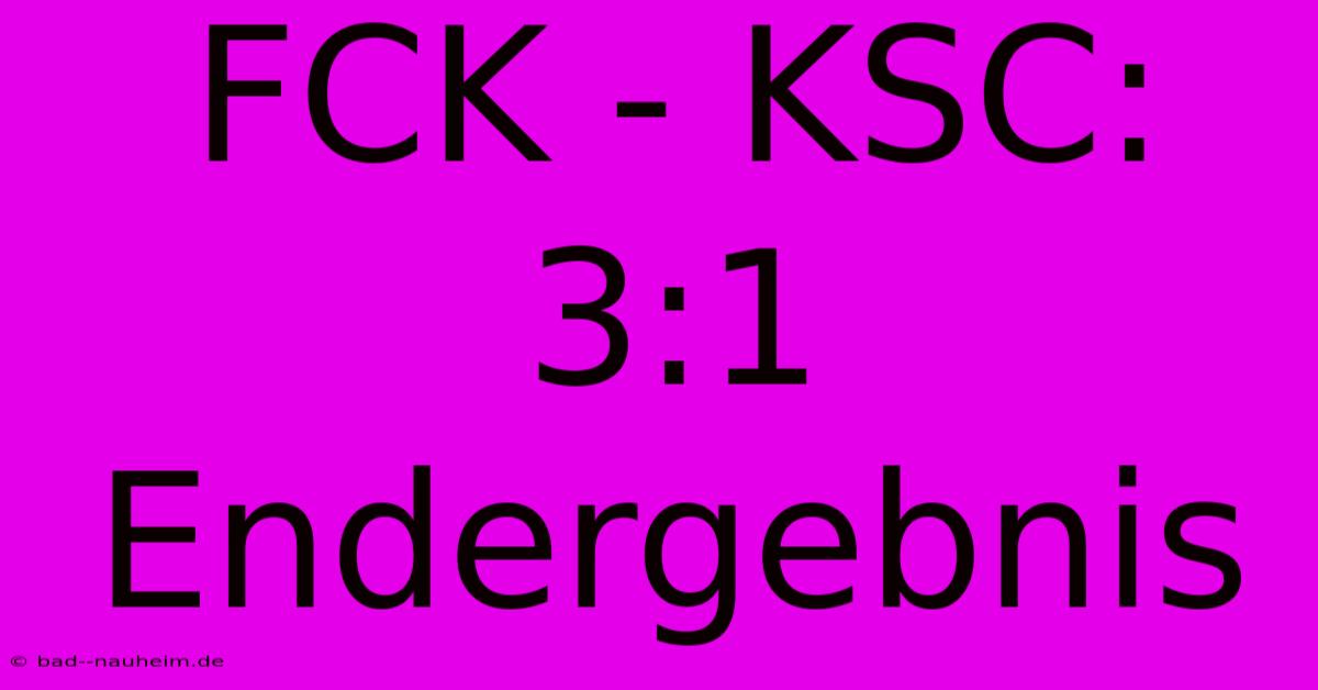 FCK - KSC: 3:1 Endergebnis