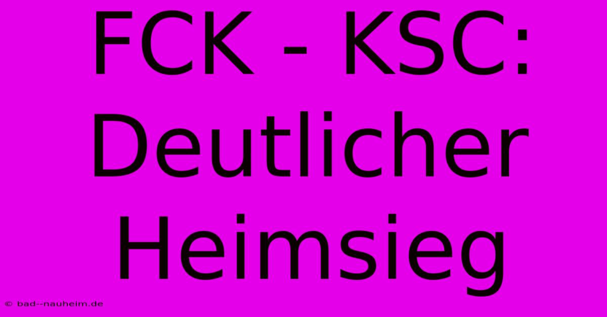 FCK - KSC: Deutlicher Heimsieg