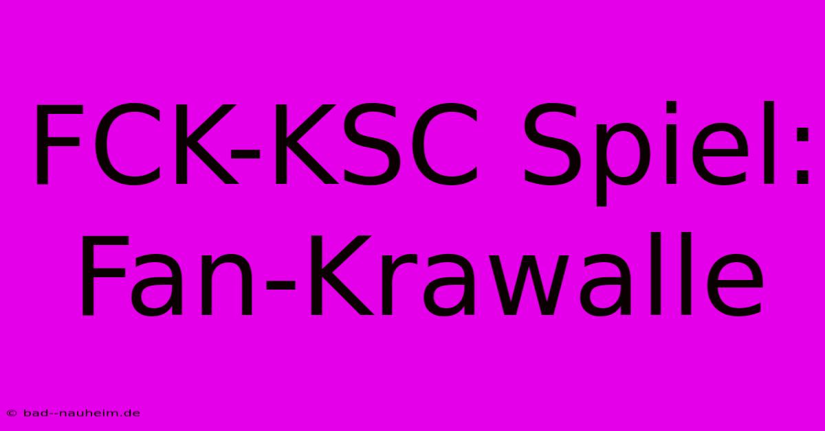 FCK-KSC Spiel: Fan-Krawalle