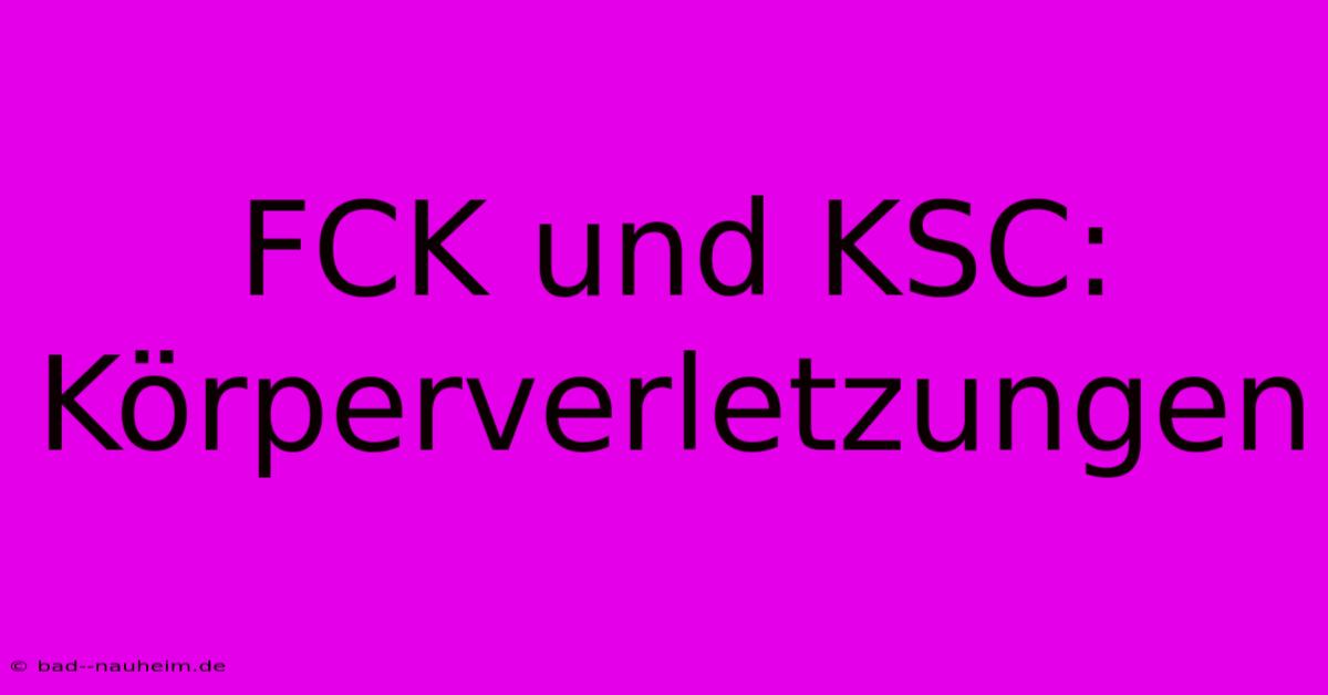 FCK Und KSC: Körperverletzungen