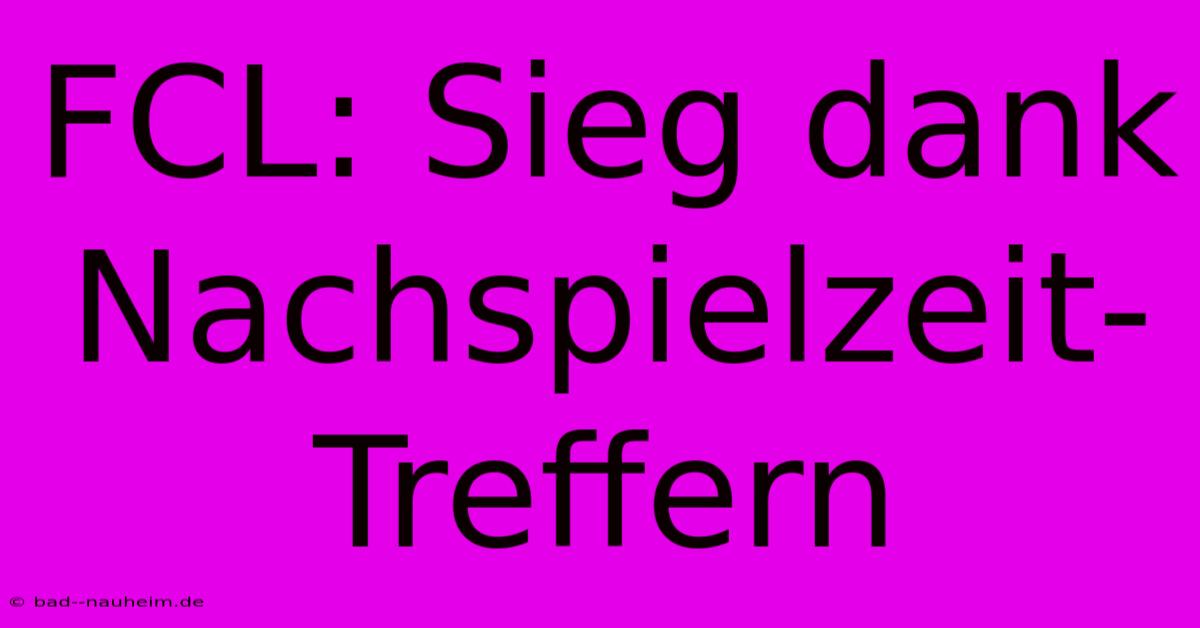 FCL: Sieg Dank Nachspielzeit-Treffern