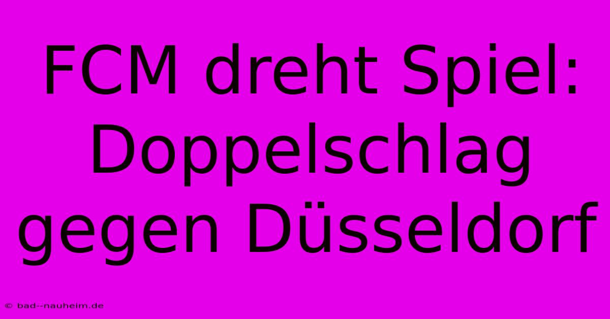 FCM Dreht Spiel: Doppelschlag Gegen Düsseldorf