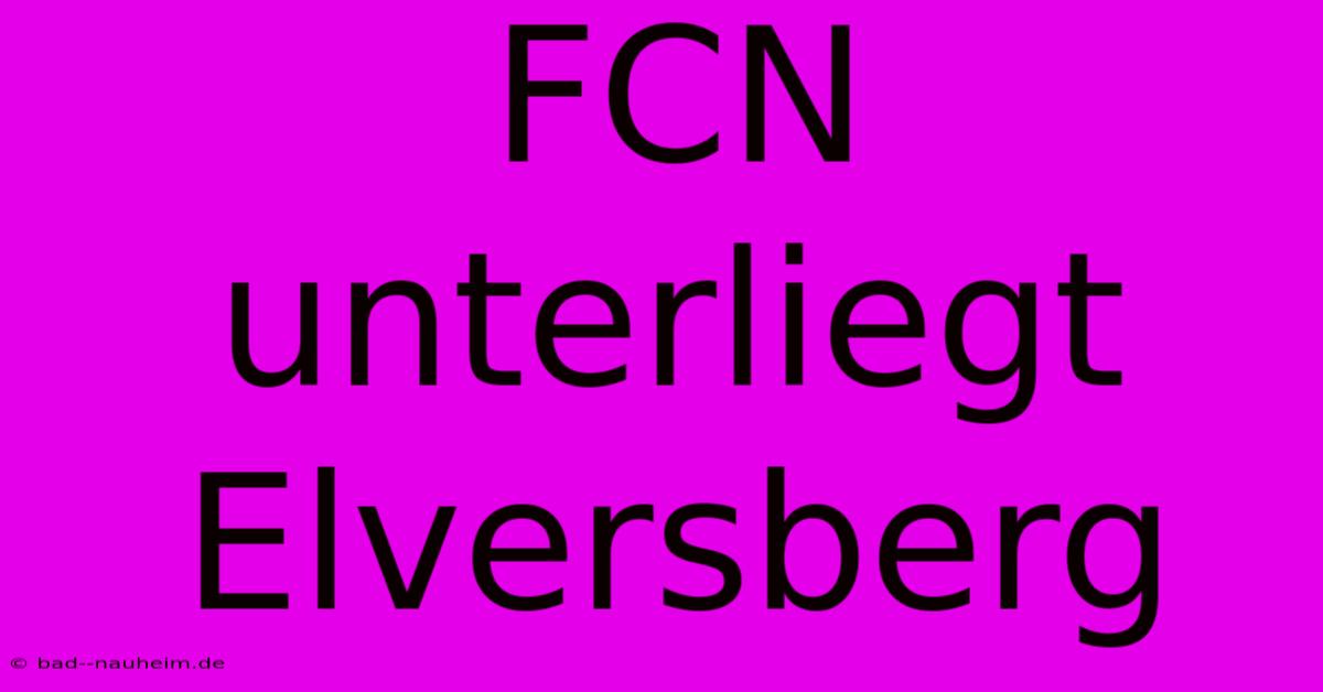 FCN Unterliegt Elversberg