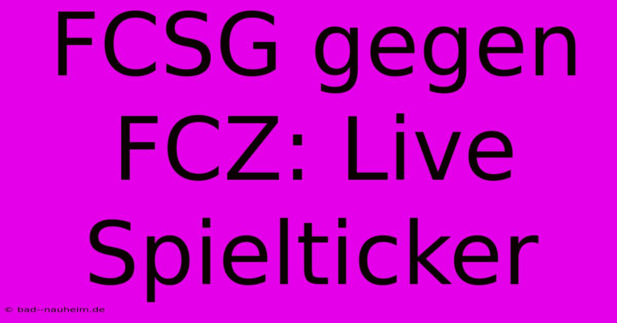 FCSG Gegen FCZ: Live Spielticker