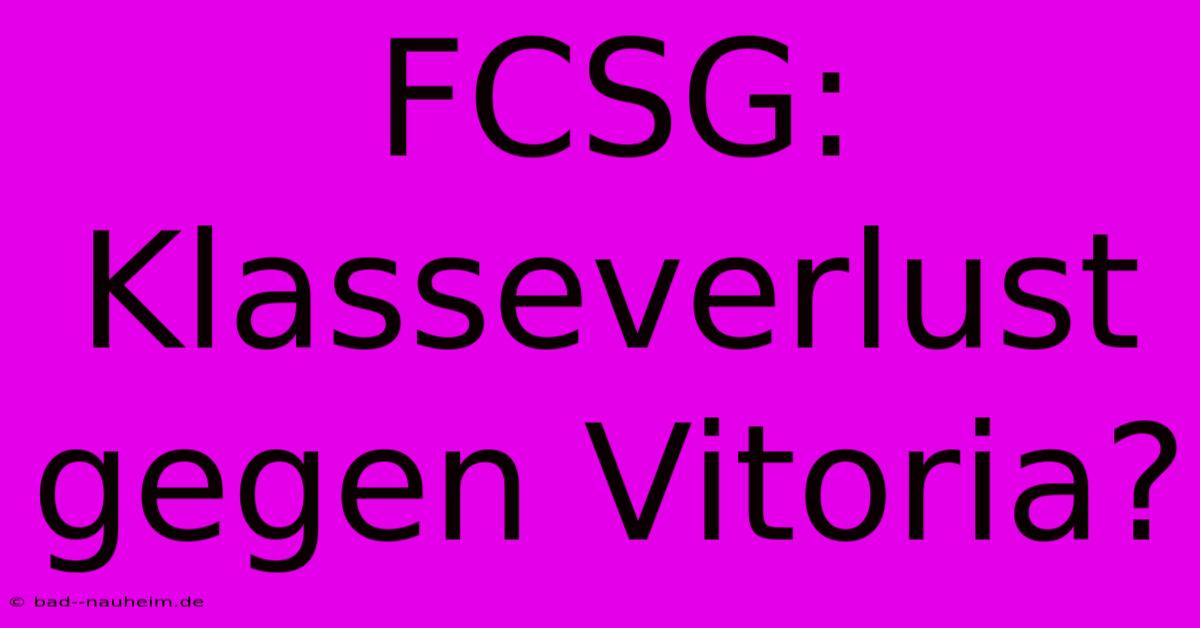 FCSG: Klasseverlust Gegen Vitoria?