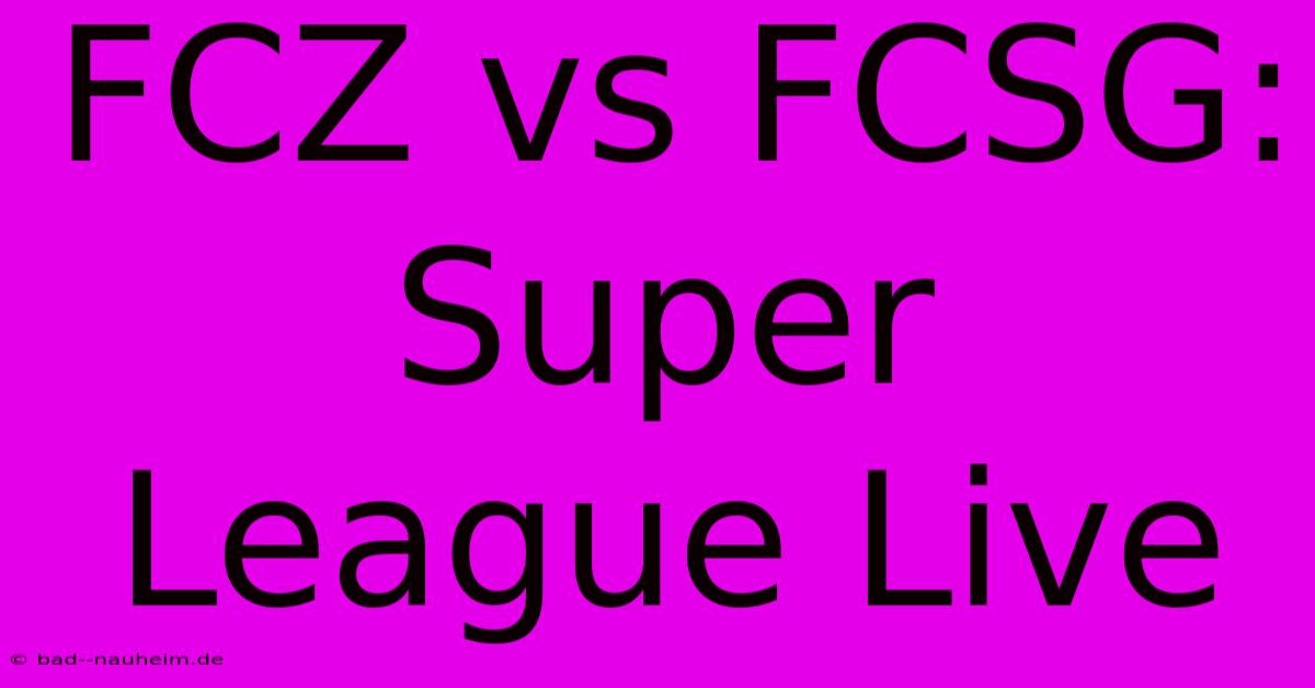 FCZ Vs FCSG: Super League Live