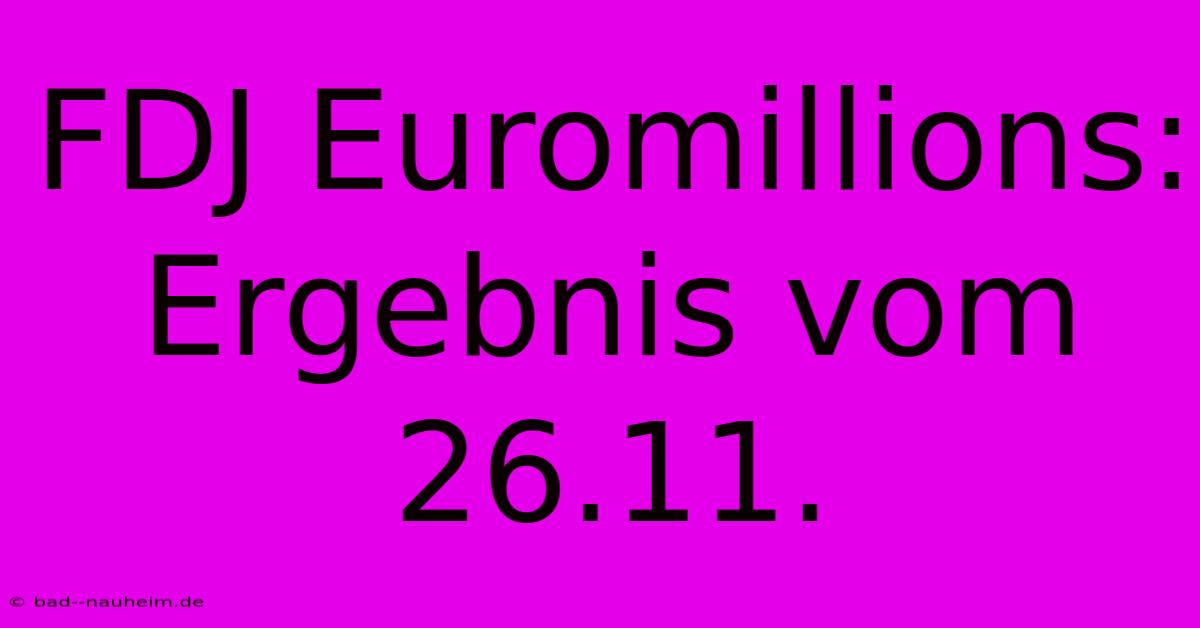 FDJ Euromillions: Ergebnis Vom 26.11.