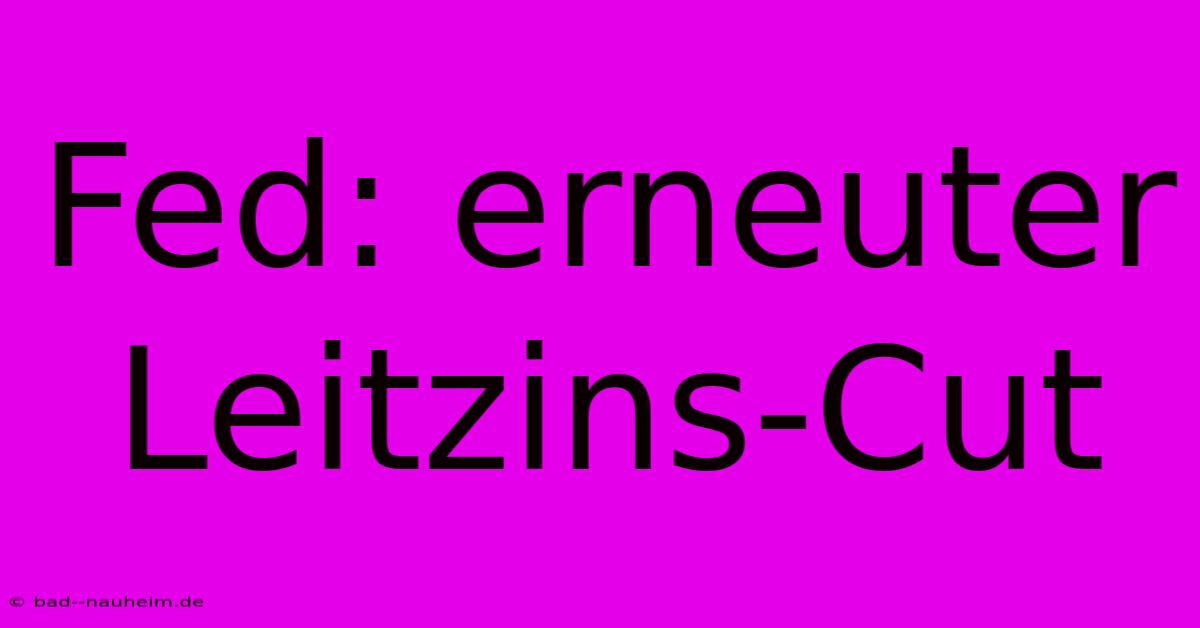 Fed: Erneuter Leitzins-Cut