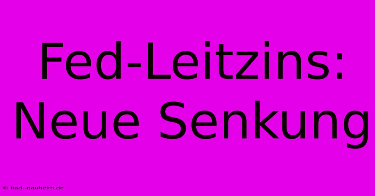 Fed-Leitzins: Neue Senkung