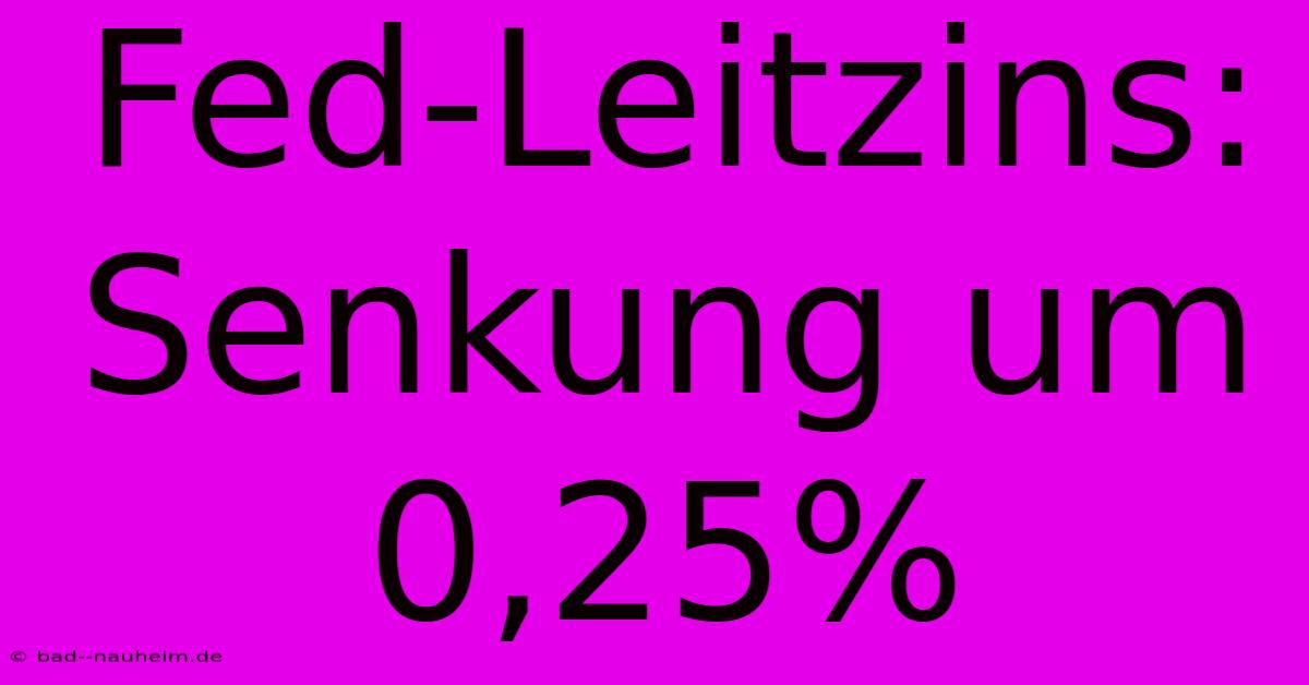 Fed-Leitzins: Senkung Um 0,25%