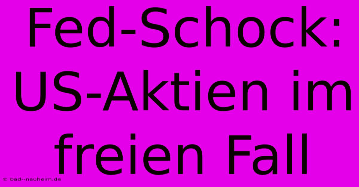 Fed-Schock: US-Aktien Im Freien Fall