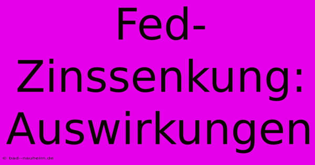 Fed-Zinssenkung: Auswirkungen