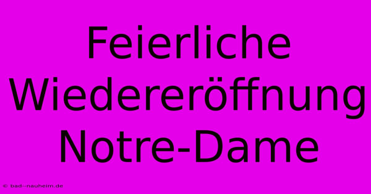 Feierliche Wiedereröffnung Notre-Dame